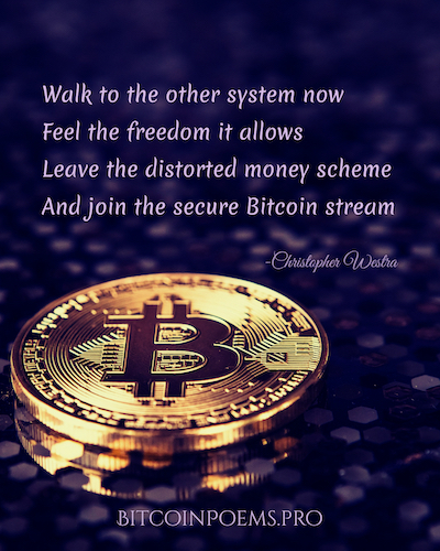 Bitcoin Quote from bitcoinpoems.pro - by Christopher Westra - Walk to the Other System Now - Feel the Freedom it Allows