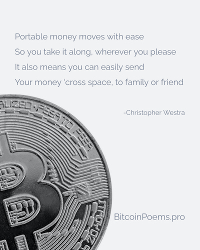 Bitcoin Quote from bitcoinpoems.pro - by Christopher Westra - Portable Money